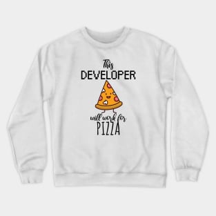 This developer will work for pizza Crewneck Sweatshirt